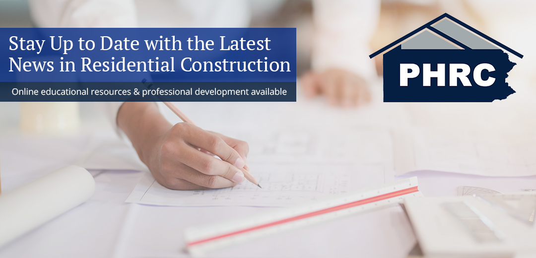 Stay updated on the latest information and training for residential construction professionals in Pennsylvania.